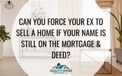 Can You Force Your Ex to sell a Home If Your Name Is Still on the Mortgage &amp; Deed?