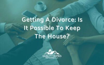 Getting A Divorce: Is It Possible To Keep The House?