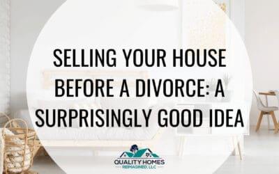 Selling Your House before a Divorce: A Surprisingly Good Idea